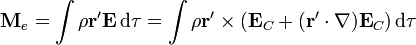 \mathbf{M}_e=\int\rho\mathbf{r}'\mathbf{E}\,\mathrm{d}\tau=
\int \rho\mathbf{r}'\times(\mathbf{E}_C+(\mathbf{r}'\cdot\nabla)\mathbf{E}_C)\,\mathrm{d}\tau