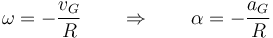 \omega=-\frac{v_G}{R}\qquad\Rightarrow\qquad \alpha=-\frac{a_G}{R}