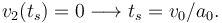 
v_2(t_s) = 0 \longrightarrow t_s = v_0/a_0.
