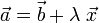 \vec{a}=\vec{b}+\lambda\;\vec{x}