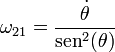 \omega_{21}=\frac{\dot{\theta}}{\mathrm{sen}^2(\theta)}