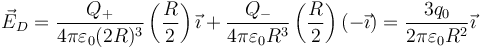 \vec{E}_D=\frac{Q_+}{4\pi\varepsilon_0(2R)^3}\left(\frac{R}{2}\right)\vec{\imath}+\frac{Q_-}{4\pi\varepsilon_0R^3}\left(\frac{R}{2}\right)(-\vec{\imath})=\frac{3q_0}{2\pi\varepsilon_0R^2}\vec{\imath}