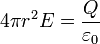 4\pi r^2 E = \frac{Q}{\varepsilon_0}