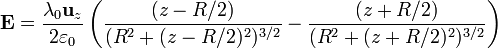 \mathbf{E}=\frac{\lambda_0\mathbf{u}_z}{2\varepsilon_0}\left(\frac{(z-R/2)}{(R^2+(z-R/2)^2)^{3/2}}-\frac{(z+R/2)}{(R^2+(z+R/2)^2)^{3/2}}\right)