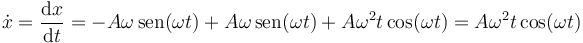 \dot{x}  = \frac{\mathrm{d}x}{\mathrm{d}t} = -A\omega\,\mathrm{sen}(\omega t) + A\omega\,\mathrm{sen}(\omega t)+A\omega^2 t\cos(\omega t) = A\omega^2 t\cos(\omega t)