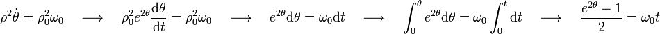 \rho^2\dot{\theta}=\rho_0^2\omega_0\,\,\,\,\,\,\longrightarrow\,\,\,\,\,\,\rho_0^2e^{2\theta}\frac{\mathrm{d}\theta}{\mathrm{d}t}=\rho_0^2\omega_0\,\,\,\,\,\,\longrightarrow\,\,\,\,\,\,e^{2\theta}\mathrm{d}\theta=\omega_0\mathrm{d}t\,\,\,\,\,\,\longrightarrow\,\,\,\,\,\,\int_{0}^{\theta}e^{2\theta}\mathrm{d}\theta=\omega_0\int_{0}^{t}\mathrm{d}t\,\,\,\,\,\,\longrightarrow\,\,\,\,\,\,\frac{e^{2\theta}-1}{2}=\omega_0t