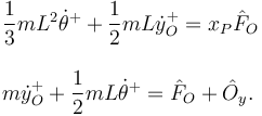 
\begin{array}{l}
\dfrac{1}{3}mL^2\dot{\theta}^+ + \dfrac{1}{2}mL\dot{y}^+_O = x_P\hat{F}_O
\\ \\
m\dot{y}_O^+ + \dfrac{1}{2}mL\dot{\theta}^+ = \hat{F}_O + \hat{O}_y.
\end{array}
