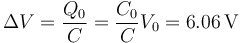 \Delta V=\frac{Q_0}{C}=\frac{C_0}{C}V_0=6.06\,\mathrm{V}