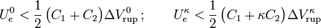 U_e^0<\frac{1}{2}\!\ \big(C_1+C_2\big) \Delta V_\mathrm{rup}^0\,\mathrm{;}\,\qquad U_e^\kappa<\frac{1}{2}\!\ \big(C_1+\kappa C_2\big) \Delta V_\mathrm{rup}^\kappa