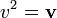 v^2 = \mathbf{v}