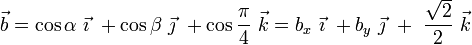 \vec{b}=\cos\alpha\ \vec{\imath}\ + \cos\beta\ \vec{\jmath}\ + \cos\frac{\pi}{4}\ \vec{k}=b_x \ \vec{\imath}\ +  b_y \ \vec{\jmath}\ + \ \frac{\sqrt{2}}{2}\ \vec{k}