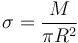 
\sigma = \dfrac{M}{\pi R^2}
