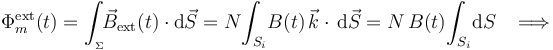 \Phi_m^\mathrm{ext}(t)=\int_{{}_\Sigma}\!\! \vec{B}_\mathrm{ext}(t)\cdot \mathrm{d}\vec{S}=N\!
\int_{S_i}\! B(t)\!\ \vec{k}\cdot\!\ \mathrm{d}\vec{S}=N\!\ B(t)\!\int_{S_i}\!\mathrm{d}S\;\;\;\Longrightarrow