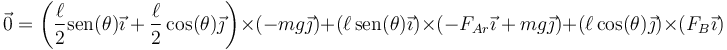 \vec{0}=\left(\frac{\ell}{2}\mathrm{sen}(\theta)\vec{\imath}+\frac{\ell}{2}\cos(\theta)\vec{\jmath}\right)\times\left(-mg\vec{\jmath}\right)+\left(\ell\,\mathrm{sen}(\theta)\vec{\imath}\right)\times\left(-F_{Ar}\vec{\imath}+mg\vec{\jmath}\right)+\left(\ell\cos(\theta)\vec{\jmath}\right)\times\left(F_B\vec{\imath}\right)