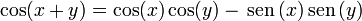 \cos(x+y) = \cos(x)\cos(y)-\,\mathrm{sen}\,(x)\,\mathrm{sen}\,(y)