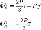 
  \left.
  \begin{array}{l}
    \vec{\Phi}^A_{01} = \dfrac{2P}{3}\vec{\imath} + P\,\vec{\jmath}\\ \\
    \vec{\Phi}^D_{21} = -\dfrac{2P}{3}\vec{\imath}
  \end{array}
  \right.
