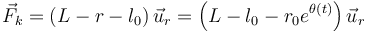 
\vec{F}_k = (L-r-l_0)\,\vec{u}_r = \left(L-l_0-r_0e^{\theta(t)}\right)\vec{u}_r
