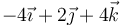 -4\vec{\imath}+2\vec{\jmath}+4\vec{k}