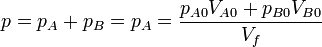 p = p_A + p_B = p_A = \frac{p_{A0}V_{A0}+p_{B0}V_{B0}}{V_f}