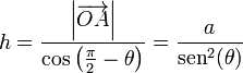 h = \frac{\left|\overrightarrow{OA}\right|}{\cos\left(\frac{\pi}{2}-\theta\right)} = \frac{a}{\mathrm{sen}^2(\theta)}