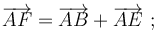 \overrightarrow{AF}=\overrightarrow{AB}+\overrightarrow{AE} \,\,;
