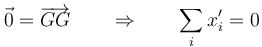 \vec{0}=\overrightarrow{GG}\qquad\Rightarrow\qquad \sum_i x'_i=0