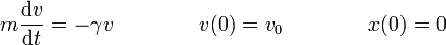 m\frac{\mathrm{d}v}{\mathrm{d}t}=-\gamma v\qquad \qquad v(0)=v_0\qquad\qquad x(0) = 0