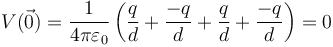 V(\vec{0})=\frac{1}{4\pi\varepsilon_0}\left(\frac{q}{d}+\frac{-q}{d}+\frac{q}{d}+\frac{-q}{d}\right)=0