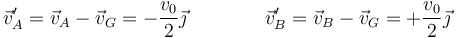 \vec{v}^{\prime}_A=\vec{v}_A-\vec{v}_G=-\frac{v_0}{2}\vec{\jmath}\qquad\qquad \vec{v}^{\prime}_B=\vec{v}_B-\vec{v}_G=+\frac{v_0}{2}\vec{\jmath}