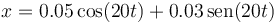 x = 0.05\cos(20t) + 0.03\,\mathrm{sen}(20t)