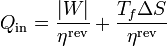 Q_\mathrm{in} = \frac{|W|}{\eta^\mathrm{rev}}+\frac{T_f\Delta S}{\eta^\mathrm{rev}}