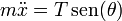 m\ddot{x}=T\,\mathrm{sen}(\theta)