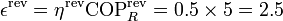 \epsilon^\mathrm{rev}=\eta^\mathrm{rev}\mathrm{COP}_R^\mathrm{rev} = 0.5\times 5 = 2.5\,