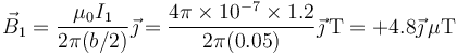\vec{B}_1=\frac{\mu_0 I_1}{2\pi(b/2)}\vec{\jmath}=\frac{4\pi\times 10^{-7}\times 1.2}{2\pi(0.05)}\vec{\jmath}\,\mathrm{T}=+4.8\vec{\jmath}\,\mu\mathrm{T}