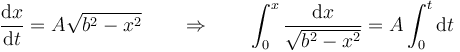 \frac{\mathrm{d}x}{\mathrm{d}t}=A\sqrt{b^2-x^2}\qquad\Rightarrow\qquad \int_0^x\frac{\mathrm{d}x}{\sqrt{b^2-x^2}}=A\int_0^t\mathrm{d}t