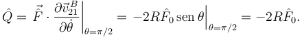 
\hat{Q} = \left.\vec{\hat{F}}\cdot\dfrac{\partial\vec{v}^{\,B}_{21}}{\partial\dot{\theta}}\right|_{\theta=\pi/2} = 
\left.-2R\hat{F}_0\,\mathrm{sen}\,\theta\right|_{\theta=\pi/2} = 
-2R\hat{F}_0.
