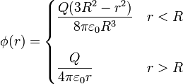 \phi(r)=\begin{cases}\displaystyle \frac{Q(3R^2-r^2)}{8\pi\varepsilon_0 R^3} & r < R \\ & \\ \displaystyle \frac{Q}{4\pi\varepsilon_0 r} & r > R\end{cases}