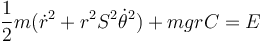 \frac{1}{2}m(\dot{r}^2+r^2S^2\dot{\theta}^2)+mgrC = E