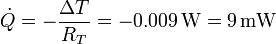 \dot{Q} = -\frac{\Delta T}{R_T} = -0.009\,\mathrm{W}=9\,\mathrm{mW}