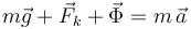 m\vec{g}+\vec{F}_k+\vec{\Phi}=m\,\vec{a}