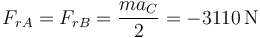 F_{rA}=F_{rB}=\frac{ma_C}{2} = -3110\,\mathrm{N}