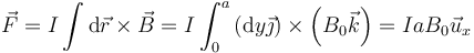 \vec{F}=I\int \mathrm{d}\vec{r}\times\vec{B} = I\int_0^a \left(\mathrm{d}y\vec{\jmath}\right)\times\left(B_0\vec{k}\right)= IaB_0\vec{u}_{x}