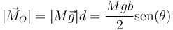 |\vec{M}_O| = |M\vec{g}|d = \frac{Mgb}{2}\mathrm{sen}(\theta)