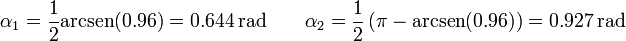 \alpha_1 =\frac{1}{2}\mathrm{arcsen}(0.96)=0.644\,\mathrm{rad}\qquad \alpha_2 =\frac{1}{2}\left(\pi-\mathrm{arcsen}(0.96)\right)=0.927\,\mathrm{rad}