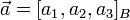 \vec{a}=[a_1,a_2,a_3]_{B}