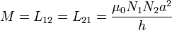M = L_{12}=L_{21}=\frac{\mu_0N_1N_2a^2}{h}