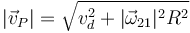 |\vec{v}_P|=\sqrt{v_d^2+|\vec{\omega}_{21}|^2 R^2}