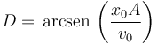 
D = \,\mathrm{arcsen}\,\left(\dfrac{x_0A}{v_0}\right)
