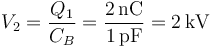 V_2 = \frac{Q_1}{C_B}=\frac{2\,\mathrm{nC}}{1\,\mathrm{pF}}=2\,\mathrm{kV}