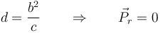 d=\frac{b^2}{c}\qquad\Rightarrow\qquad \vec{P}_r=0